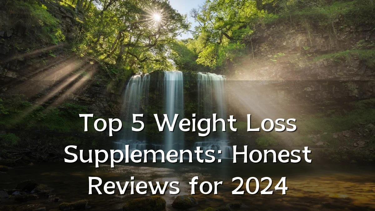 Top 5 Weight Loss Supplements: Honest Reviews for 2024
